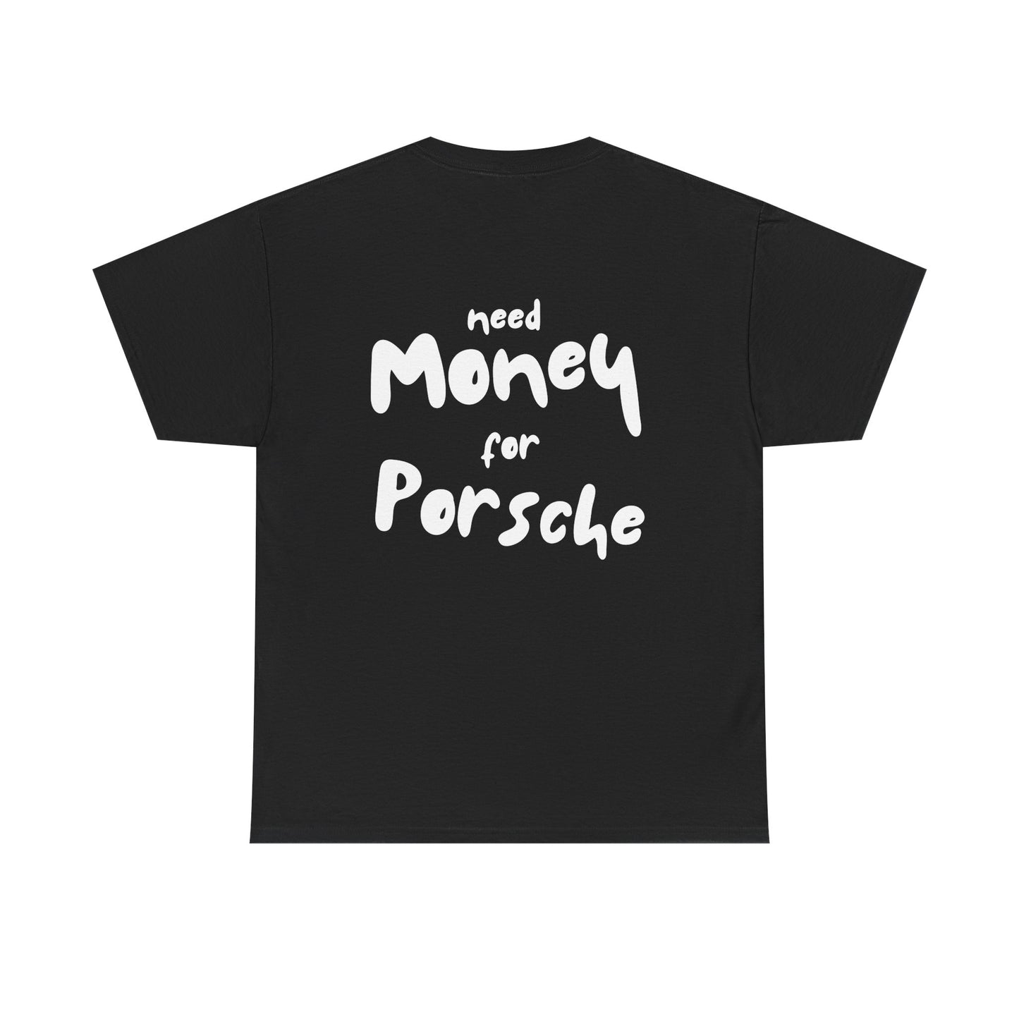 Need Money For Porsche T-Shirt