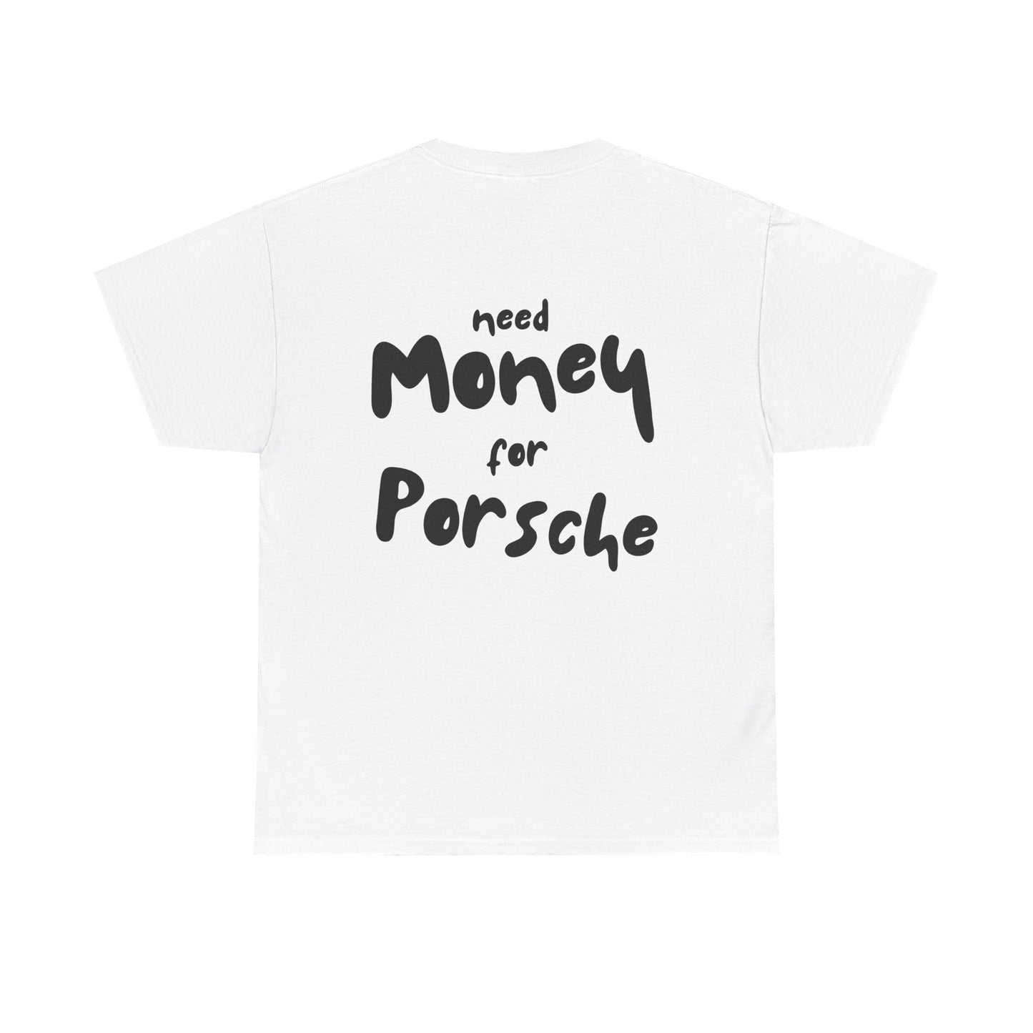 Need Money For Porsche T-Shirt