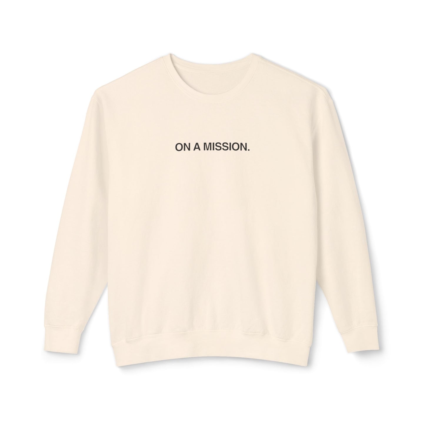 On a mission. Sweatshirt