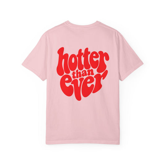 HOTTER THAN EVER T-SHIRT
