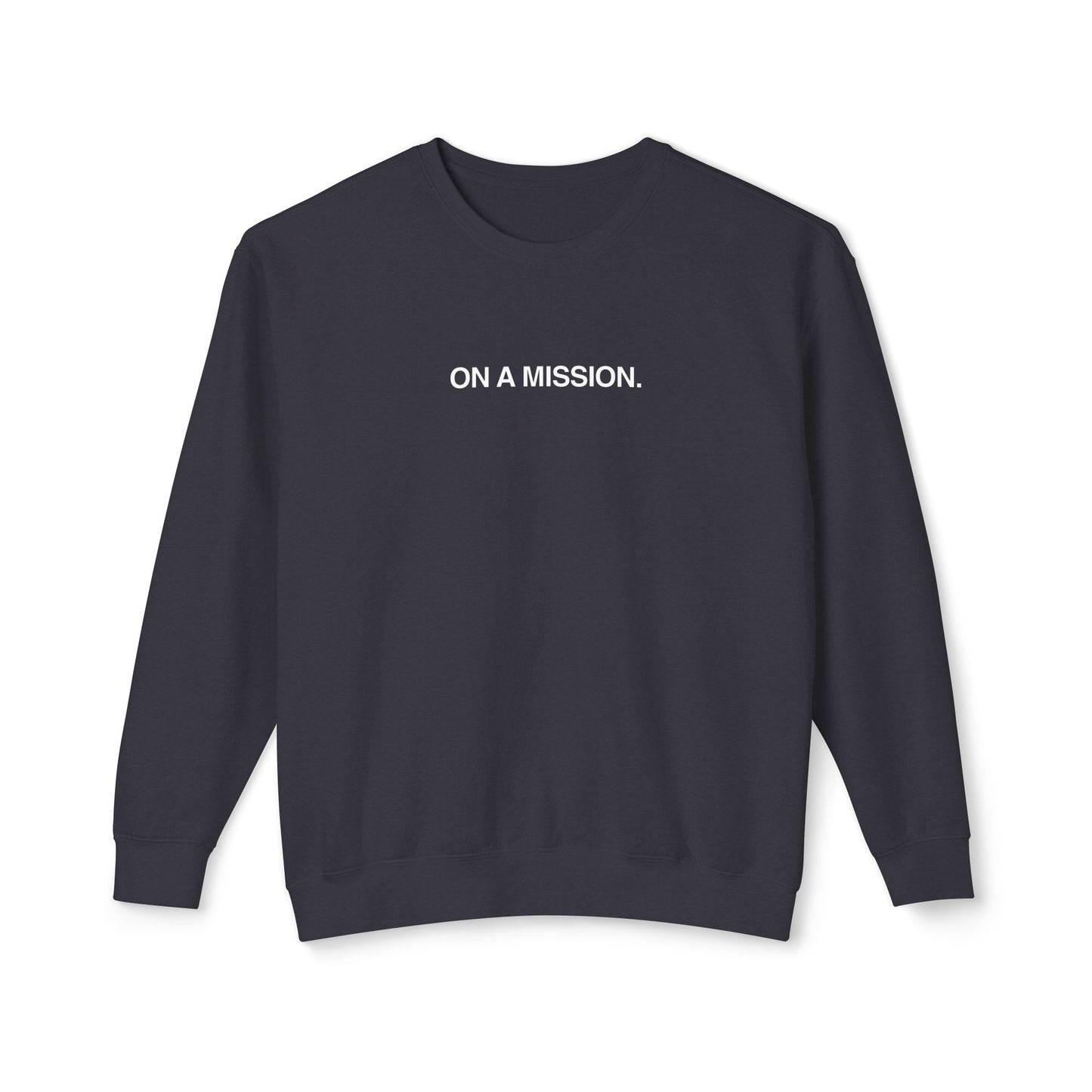 On a mission. Sweatshirt