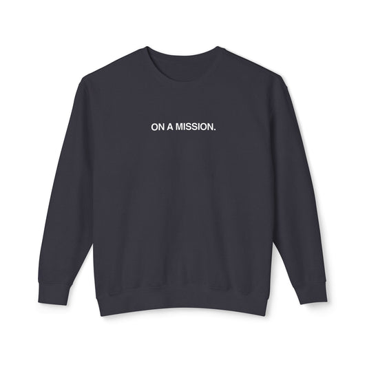 On a mission. Sweatshirt