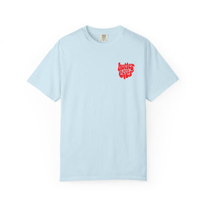 HOTTER THAN EVER T-SHIRT
