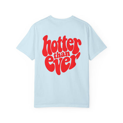 HOTTER THAN EVER T-SHIRT
