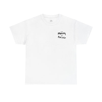 Need Money For Porsche T-Shirt