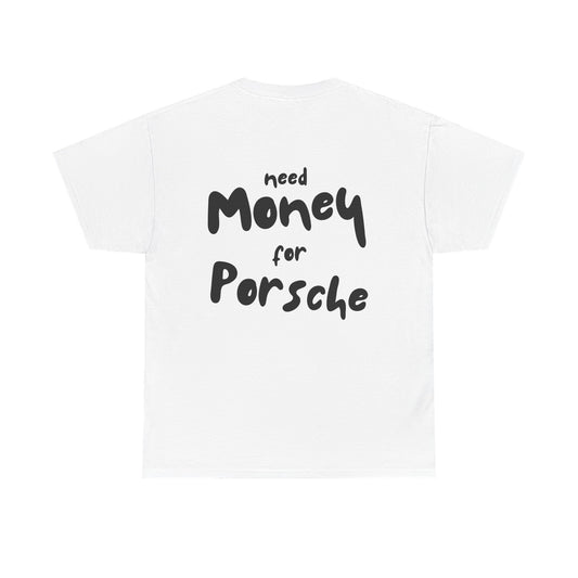 Need Money For Porsche T-Shirt