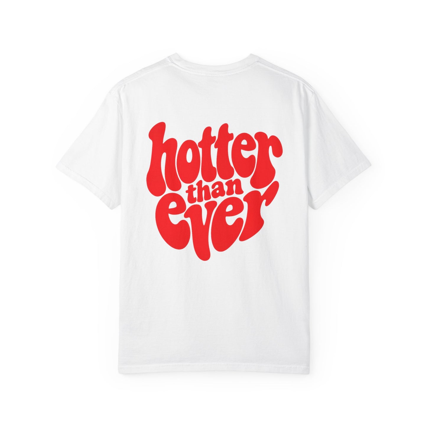 HOTTER THAN EVER T-SHIRT