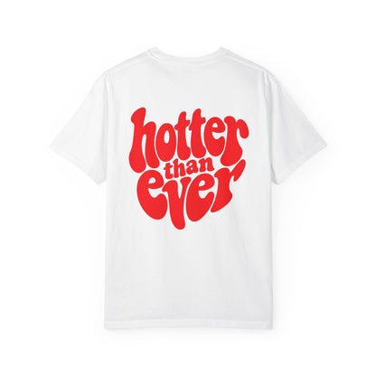 HOTTER THAN EVER T-SHIRT