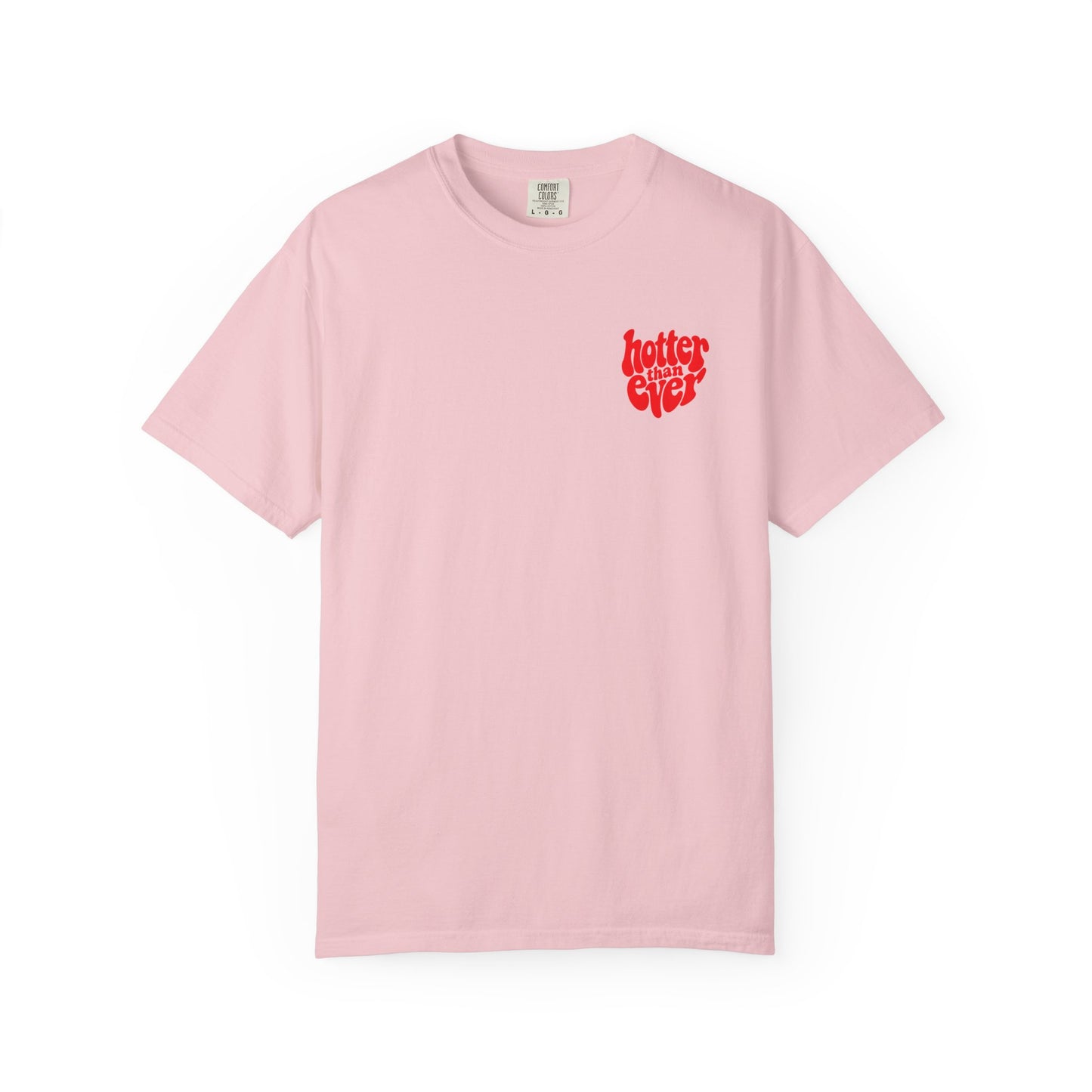 HOTTER THAN EVER T-SHIRT