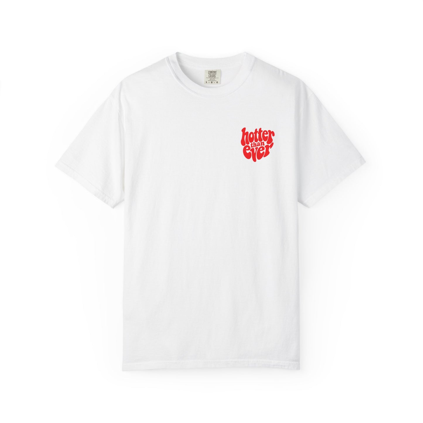 HOTTER THAN EVER T-SHIRT